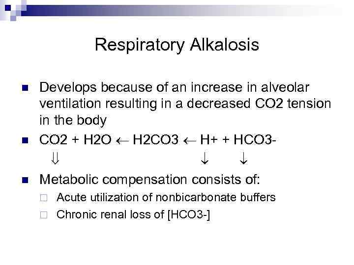 Respiratory Alkalosis n n n Develops because of an increase in alveolar ventilation resulting