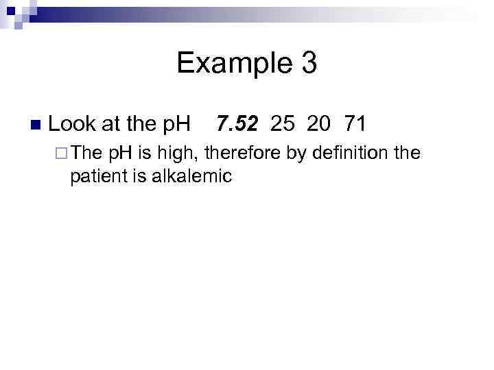 Example 3 n Look at the p. H 7. 52 25 20 71 ¨