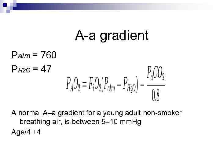 A-a gradient Patm = 760 PH 2 O = 47 A normal A–a gradient
