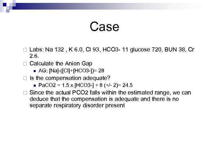 Case Labs: Na 132 , K 6. 0, Cl 93, HCO 3 - 11
