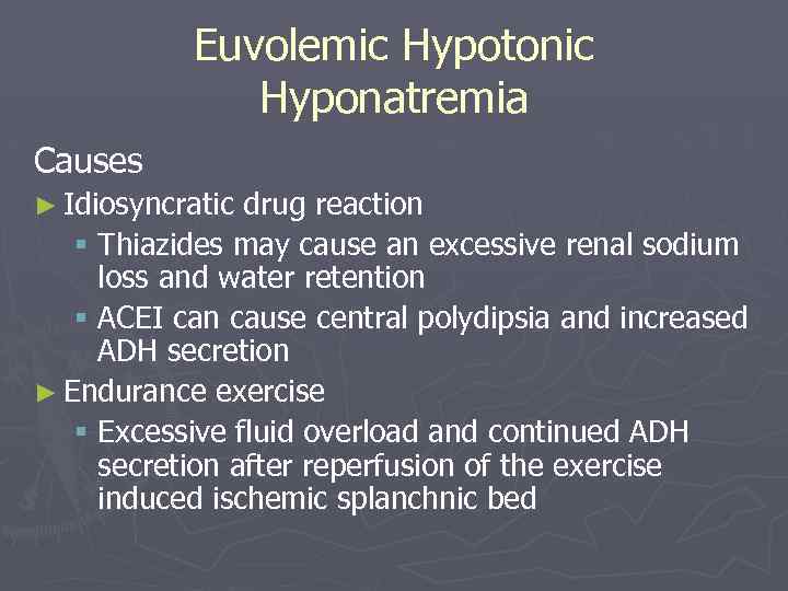 Euvolemic Hypotonic Hyponatremia Causes ► Idiosyncratic drug reaction § Thiazides may cause an excessive