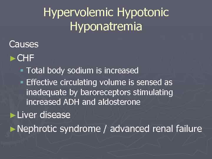 Hypervolemic Hypotonic Hyponatremia Causes ► CHF § Total body sodium is increased § Effective