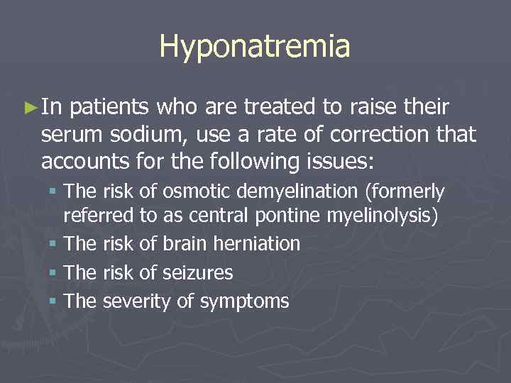 Hyponatremia ► In patients who are treated to raise their serum sodium, use a