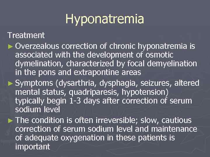 Hyponatremia Treatment ► Overzealous correction of chronic hyponatremia is associated with the development of