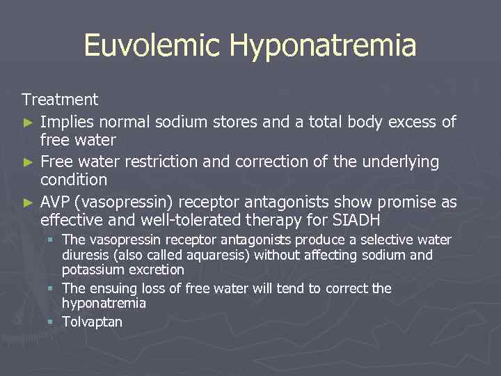 Euvolemic Hyponatremia Treatment ► Implies normal sodium stores and a total body excess of