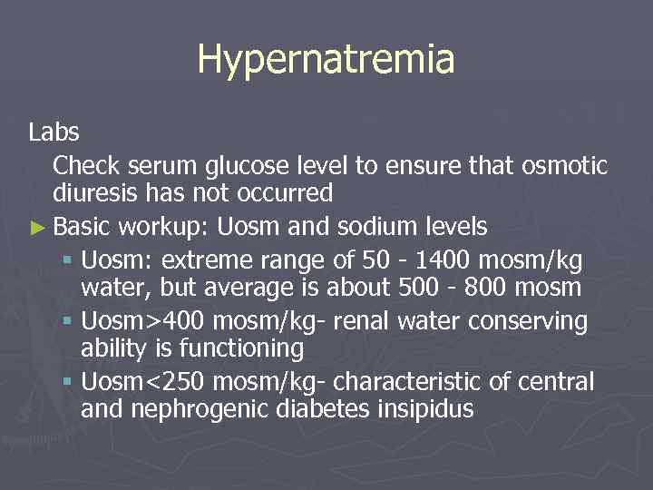 Hypernatremia Labs Check serum glucose level to ensure that osmotic diuresis has not occurred