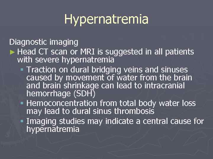 Hypernatremia Diagnostic imaging ► Head CT scan or MRI is suggested in all patients