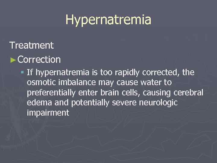 Hypernatremia Treatment ► Correction § If hypernatremia is too rapidly corrected, the osmotic imbalance