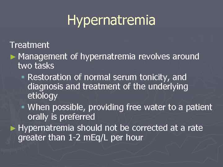 Hypernatremia Treatment ► Management of hypernatremia revolves around two tasks § Restoration of normal