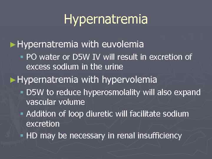 Hypernatremia ► Hypernatremia with euvolemia § PO water or D 5 W IV will