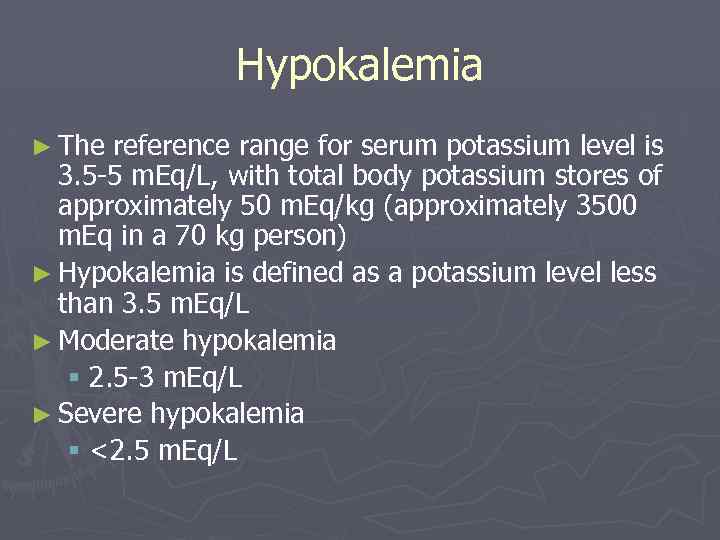 Hypokalemia ► The reference range for serum potassium level is 3. 5 -5 m.