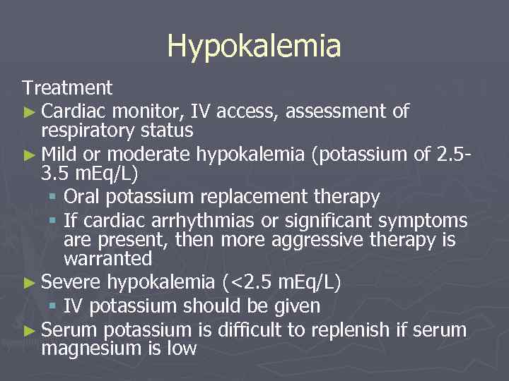 Hypokalemia Treatment ► Cardiac monitor, IV access, assessment of respiratory status ► Mild or