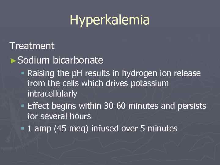 Hyperkalemia Treatment ► Sodium bicarbonate § Raising the p. H results in hydrogen ion