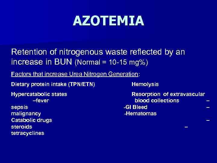 AZOTEMIA Retention of nitrogenous waste reflected by an increase in BUN (Normal = 10