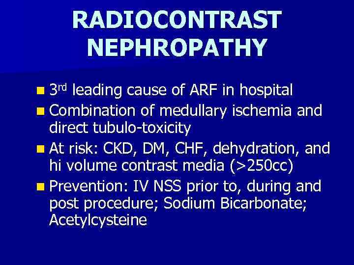 RADIOCONTRAST NEPHROPATHY n 3 rd leading cause of ARF in hospital n Combination of