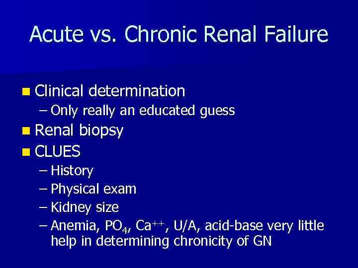 Acute vs. Chronic Renal Failure n Clinical determination – Only really an educated guess