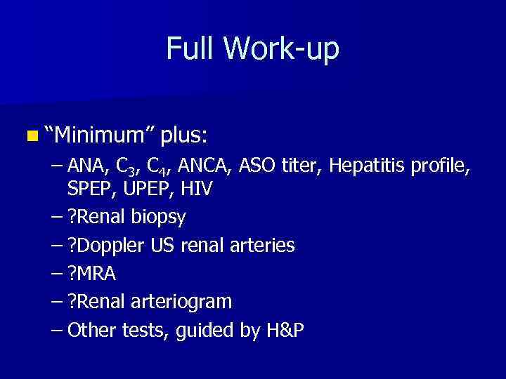 Full Work-up n “Minimum” plus: – ANA, C 3, C 4, ANCA, ASO titer,