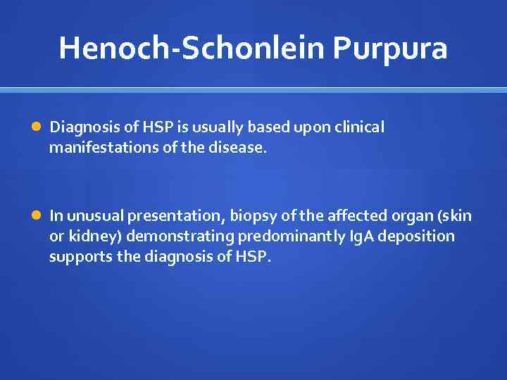 Henoch-Schonlein Purpura Diagnosis of HSP is usually based upon clinical manifestations of the disease.