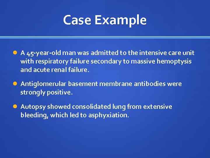 Case Example A 45 -year-old man was admitted to the intensive care unit with