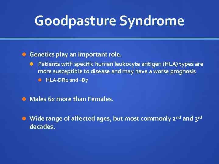 Goodpasture Syndrome Genetics play an important role. Patients with specific human leukocyte antigen (HLA)