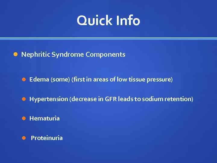 Quick Info Nephritic Syndrome Components Edema (some) (first in areas of low tissue pressure)