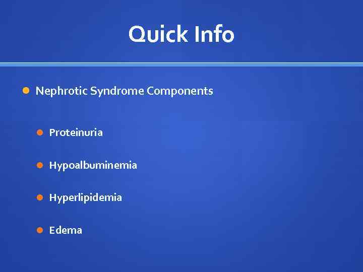 Quick Info Nephrotic Syndrome Components Proteinuria Hypoalbuminemia Hyperlipidemia Edema 