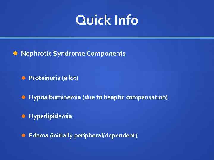 Quick Info Nephrotic Syndrome Components Proteinuria (a lot) Hypoalbuminemia (due to heaptic compensation) Hyperlipidemia