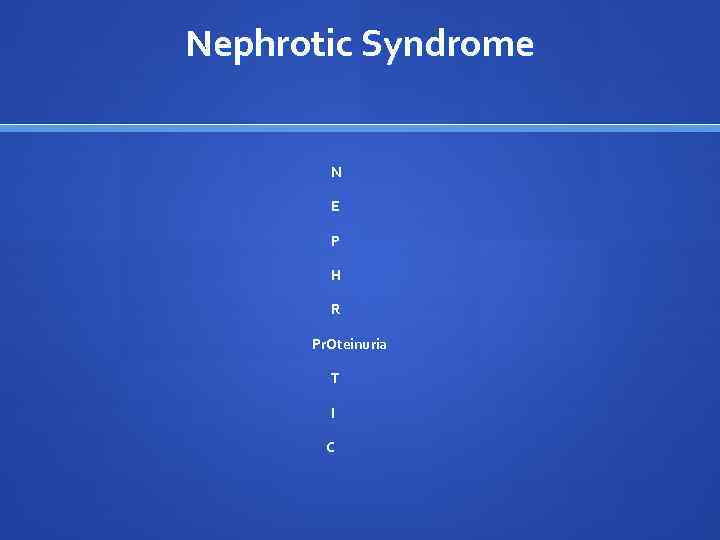 Nephrotic Syndrome N E P H R Pr. Oteinuria T I C 