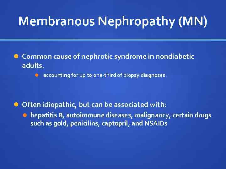 Membranous Nephropathy (MN) Common cause of nephrotic syndrome in nondiabetic adults. accounting for up