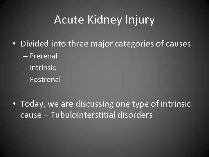 Acute Kidney Injury • Divided into three major categories of causes – Prerenal –