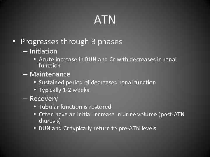 ATN • Progresses through 3 phases – Initiation • Acute increase in BUN and