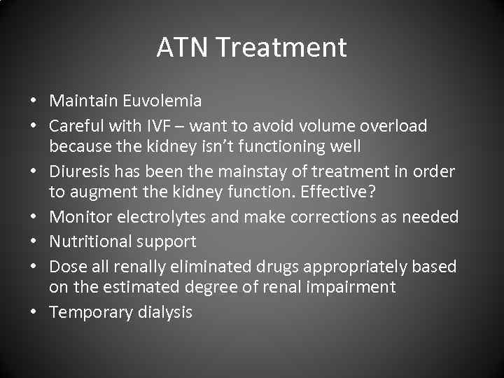 ATN Treatment • Maintain Euvolemia • Careful with IVF – want to avoid volume