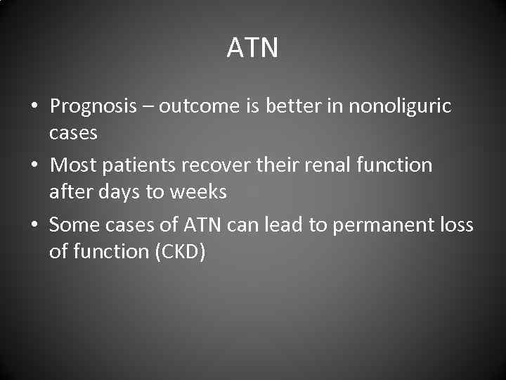 ATN • Prognosis – outcome is better in nonoliguric cases • Most patients recover