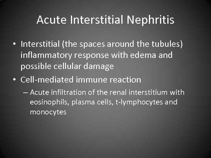 Acute Interstitial Nephritis • Interstitial (the spaces around the tubules) inflammatory response with edema