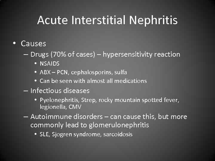 Acute Interstitial Nephritis • Causes – Drugs (70% of cases) – hypersensitivity reaction •