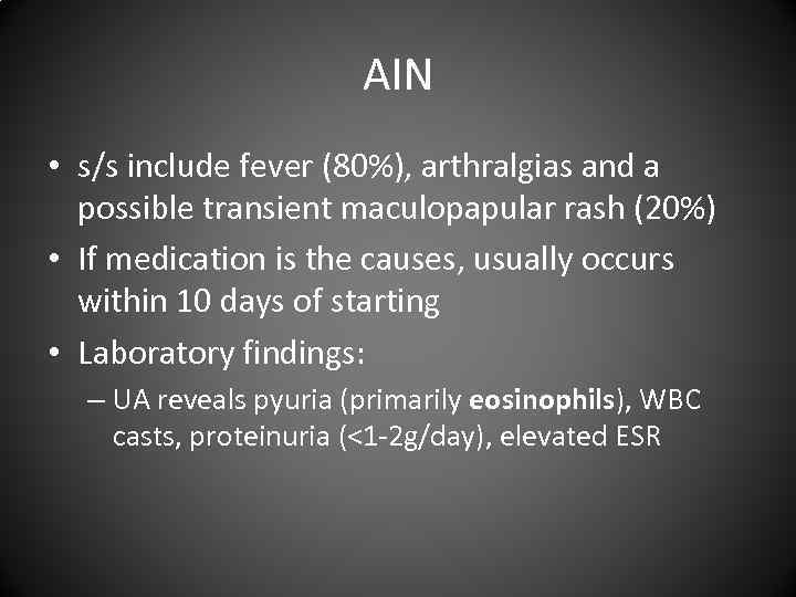 AIN • s/s include fever (80%), arthralgias and a possible transient maculopapular rash (20%)