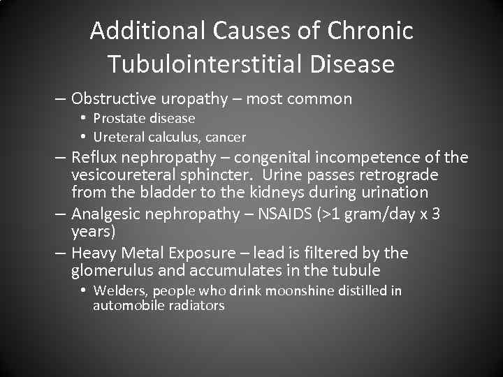 Additional Causes of Chronic Tubulointerstitial Disease – Obstructive uropathy – most common • Prostate