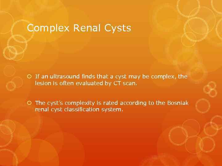 Complex Renal Cysts If an ultrasound finds that a cyst may be complex, the