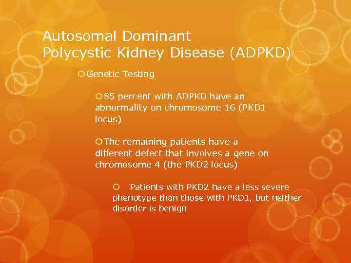 Autosomal Dominant Polycystic Kidney Disease (ADPKD) Genetic Testing 85 percent with ADPKD have an