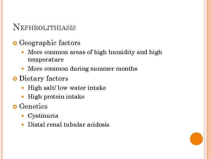 NEPHROLITHIASIS Geographic factors More common areas of high humidity and high temperature More common