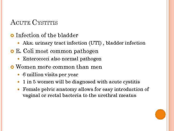 ACUTE CYSTITIS Infection of the bladder E. Coli most common pathogen Aka: urinary tract