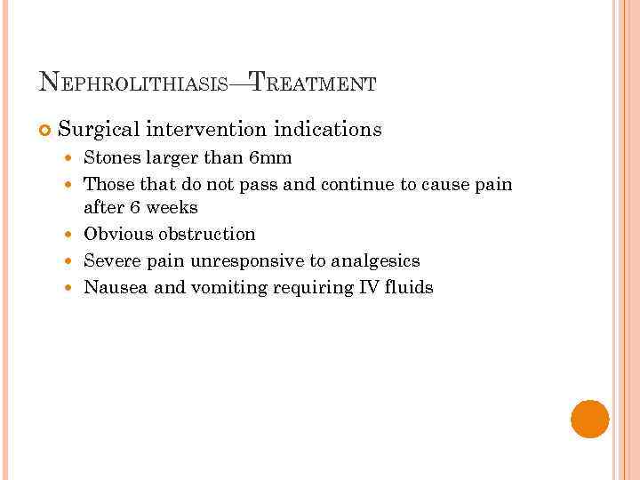 NEPHROLITHIASIS— REATMENT T Surgical intervention indications Stones larger than 6 mm Those that do