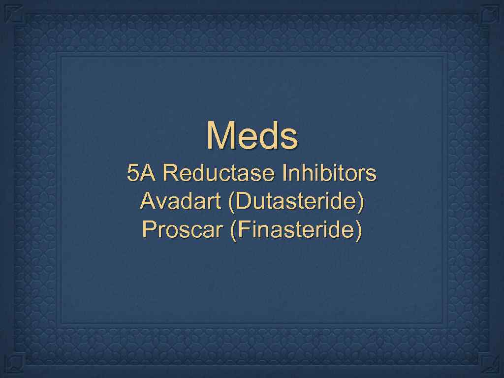 Meds 5 A Reductase Inhibitors Avadart (Dutasteride) Proscar (Finasteride) 