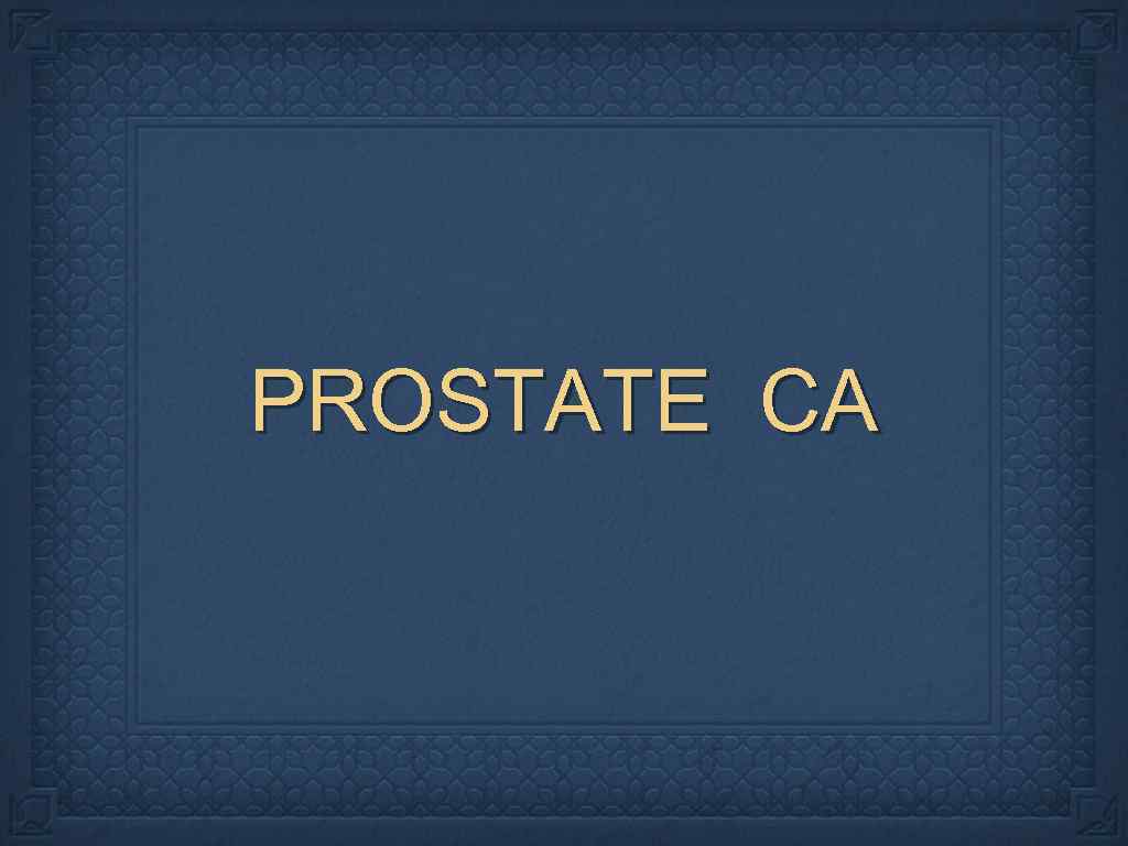 PROSTATE CA 