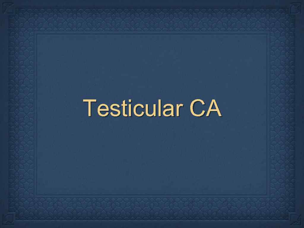 Testicular CA 