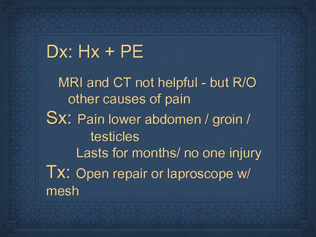 Dx: Hx + PE MRI and CT not helpful - but R/O other causes