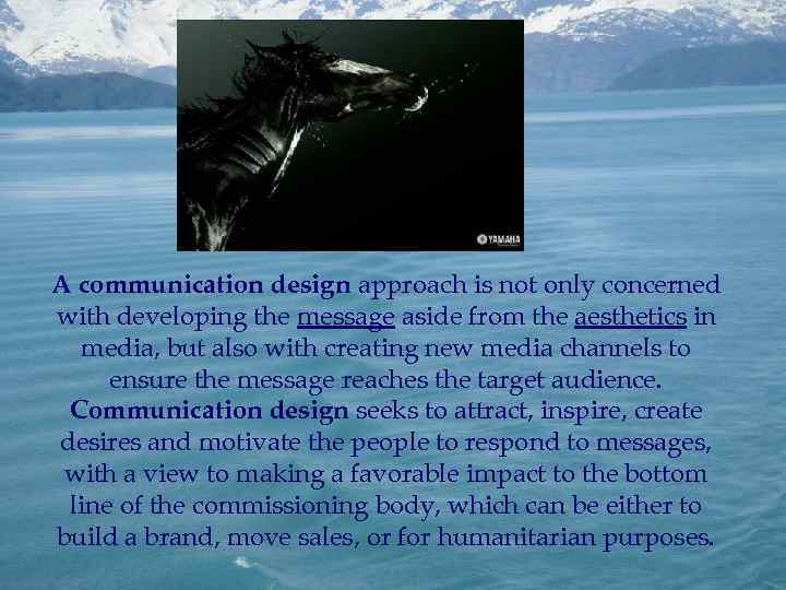A communication design approach is not only concerned with developing the message aside from
