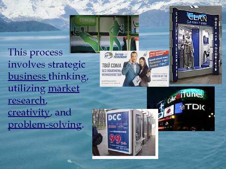 This process involves strategic business thinking, utilizing market research, creativity, and problem-solving. 