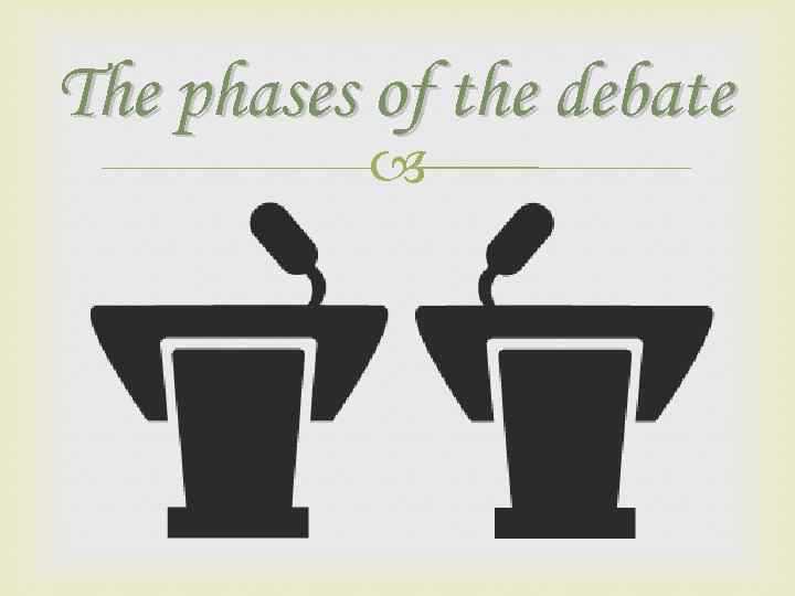 The phases of the debate 