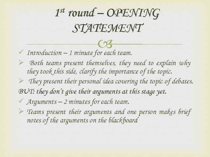 1 st round – OPENING STATEMENT team. ü Introduction – 1 minute for each